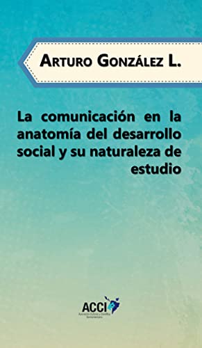 Beispielbild fr La comunicacin en la anatoma del desarrollo social y su naturaleza de estudio zum Verkauf von Revaluation Books