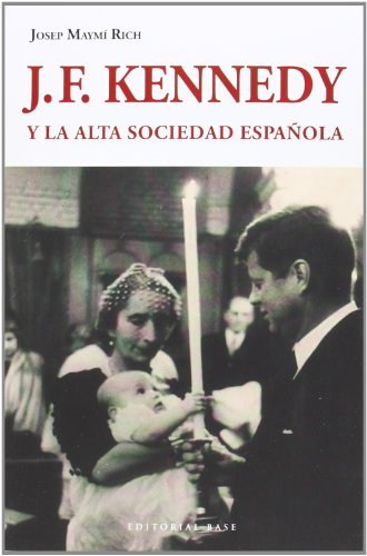 Imagen de archivo de J. F. KENNEDY Y LA ALTA SOCIEDAD ESPAOLA a la venta por KALAMO LIBROS, S.L.