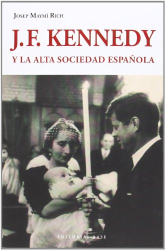 Stock image for J. F. KENNEDY Y LA ALTA SOCIEDAD ESPAOLA for sale by KALAMO LIBROS, S.L.