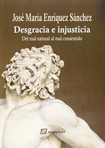 Stock image for DESGRACIA E INJUSTICIA: Del mal natural al mal consentido for sale by KALAMO LIBROS, S.L.
