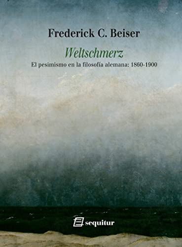 Stock image for WELTSCHMERZ. EL PESIMISMO EN LA FILOSOFA ALEMANA: 1860-1900 for sale by KALAMO LIBROS, S.L.
