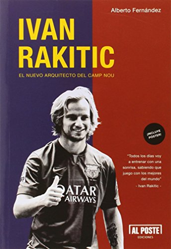 9788415726449: Ivan Rakitic. El nuevo arquitecto del Camp Nou