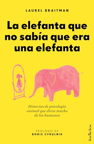 Stock image for La elefanta que no saba que era una elefanta: Historias de psicologa animal que dicen mucho de los humanos (Spanish Edition) for sale by Irish Booksellers