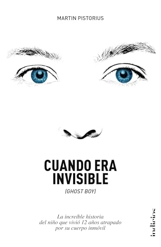 9788415732143: Cuando era invisible: La increble historia del nio que vivi 12 aos atrapado por su cuerpo inmvil (Indicios no ficcin)