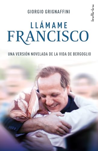 9788415732181: Llamame Francisco/ Call Me Francis: Una versin novelada de la vida de Bergoglio