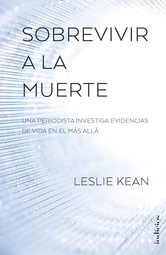 Imagen de archivo de Sobrevivir a la muerte: Una periodista investiga evidencias de vida en el m?s all? (Spanish Edition) a la venta por SecondSale