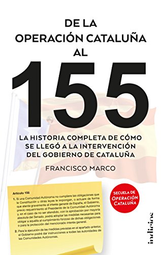 9788415732310: De la operacin Catalua al 155: La historia completa de cmo se lleg a la intervencin del gobierno de Catalua