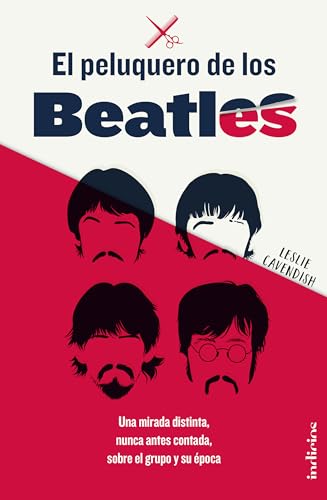 Imagen de archivo de El peluquero de los Beatles: Una mirada distinta, nunca antes contada, sobre el grupo y su poca (Spanish Edition) a la venta por Irish Booksellers