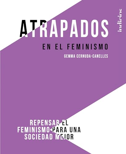 Stock image for Atrapados en el feminismo: Repensar el feminismo para una sociedad mejor (Spanish Edition) for sale by Irish Booksellers