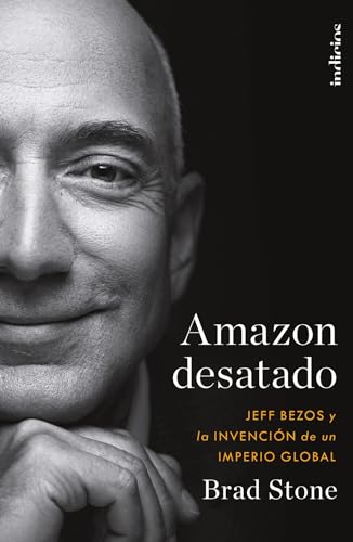 Imagen de archivo de Amazon desatado: Jeff Bezos y la invencin de un imperio global (Spanish Edition) a la venta por Irish Booksellers