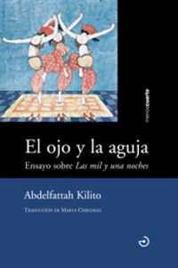 Beispielbild fr EL OJO Y LA AGUJA: ENSAYO SOBRE 'LAS MIL Y UNA NOCHES' zum Verkauf von KALAMO LIBROS, S.L.