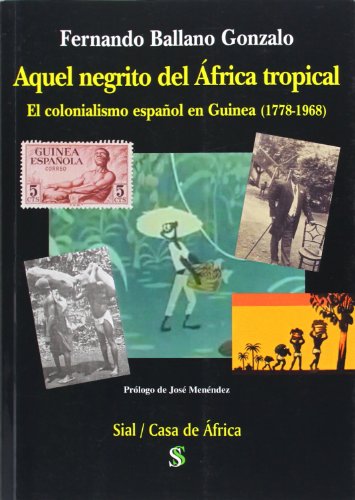 9788415746379: Aquel negrito del frica tropical : el colonialismo espaol en Guinea, 1778-1968