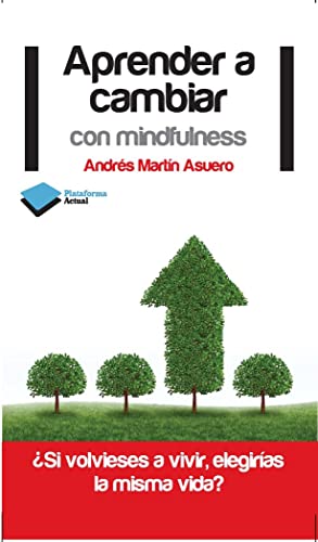 Imagen de archivo de APRENDER A CAMBIAR CON MINDFULNESS: Si volvieses a vivir, eligiras la misma vida? a la venta por KALAMO LIBROS, S.L.