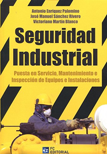 Imagen de archivo de Seguridad Industrial : puesta en servicio, mantenimiento e inspeccin de equipos e instalaciones a la venta por AG Library