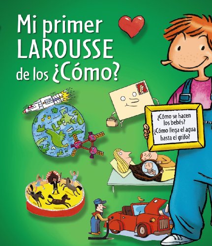 Mi primer larousse de los ¿Cómo? / My First Larousse of How? (Spanish Edition)