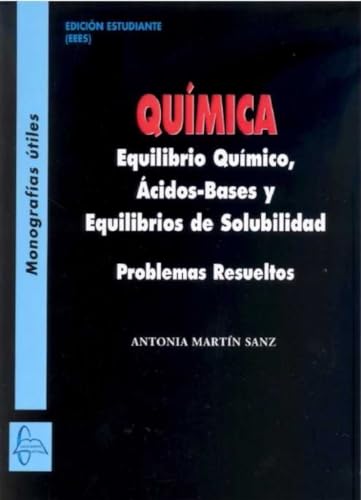 Imagen de archivo de QUMICA EQUILIBRO QUMICO, CIDOS-BASES Y EQUILIBROS DE SOLUBILIDAD PROBLEMAS RESUELTOS a la venta por Zilis Select Books