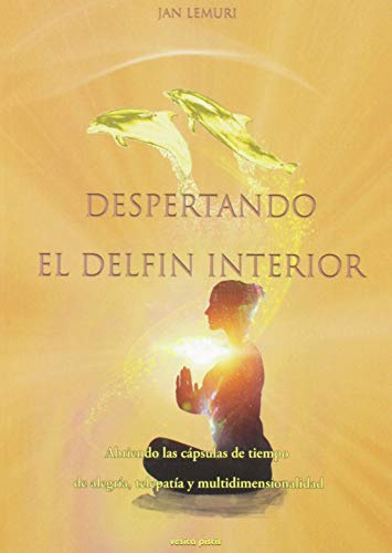 Stock image for DESPERTANDO EL DELFIN INTERIOR. ABRIENDO LAS CPSULAS DE TIEMPO DE ALEGRA, TELEPATA Y MULTIDIMENSIONALIDAD for sale by KALAMO LIBROS, S.L.