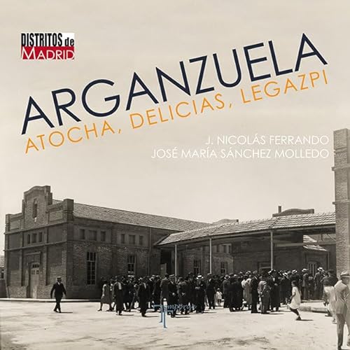 Imagen de archivo de Arganzuela, Atocha, Delicias, Legazpi (Primera edicin) a la venta por Libros Angulo