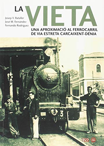 Imagen de archivo de La Vieta: Una aproximaci al ferrocarril de via estreta Carcaixent-Dnia a la venta por AG Library