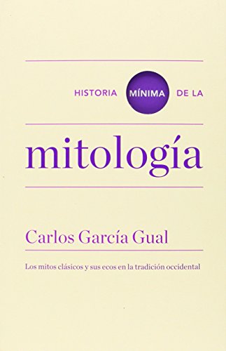 HISTORIA MINIMA DE LA MITOLOGIA :; los mitos clásicos y sus ecos en la tradicción occidental