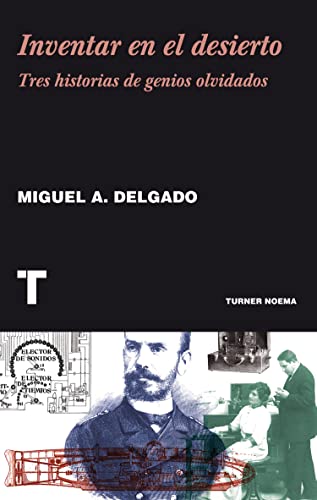 Stock image for INVENTAR EN EL DESIERTO: TRES HISTORIAS DE GENIOS OLVIDADOS for sale by KALAMO LIBROS, S.L.