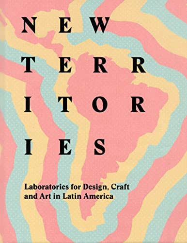 9788415832850: New Territories: Laboratories for Design, Craft and Art in Latin America