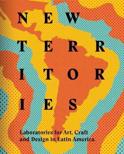 9788415832850: New Territories: Laboratories for Design, Craft and Art in Latin America