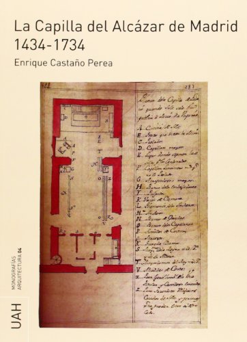 Imagen de archivo de LA CAPILLA DEL ALCAZAR DE MADRID, 1434-1734 a la venta por Prtico [Portico]