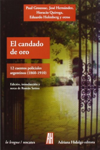 Imagen de archivo de EL CANDADO DE ORO: 12 cuentos policiales argentinos (1860-1910) a la venta por KALAMO LIBROS, S.L.