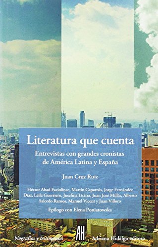 Stock image for Literatura que cuenta. Entrevistas con grandes cronistas de Amrica Latina y Espaa. Hctor Abad Faciolince, Martn Caparrs, Jorge Fernndez Daz, Leila Guerriero, Josefina Licitra, Juan Jos Mills, Alberto Salcedo Ramos, Manuel Vicent y Juan Villoro. for sale by La Librera, Iberoamerikan. Buchhandlung