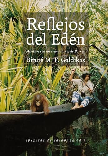 Imagen de archivo de REFLEJOS DEL EDEN: MIS AOS CON LOS ORANGUTANES DE BORNEO a la venta por KALAMO LIBROS, S.L.