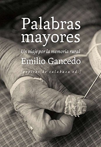 Stock image for PALABRAS MAYORES: UN VIAJE POR LA MEMORIA RURAL for sale by KALAMO LIBROS, S.L.