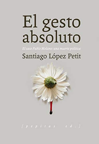 9788415862642: El gesto absoluto: El caso Pablo Molano: una muerte poltica (Ensayo)