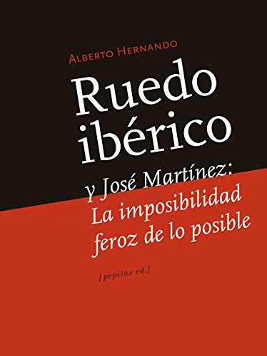 9788415862901: Ruedo Ibrico y Jos Martnez: La imposibilidad feroz de lo posible (Ensayo)