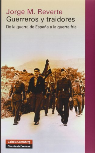 9788415863779: Guerreros y traidores: De la guerra de Espaa a la Guerra Fra (Historia)