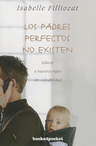 Stock image for LOS PADRES PERFECTOS NO EXISTEN: Educar a nuestros hijos sin culpabilidad for sale by KALAMO LIBROS, S.L.