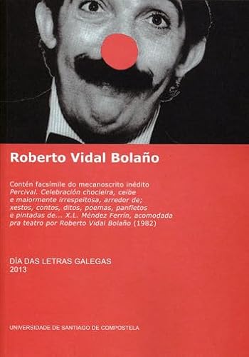 Stock image for DIA DAS LETRAS GALEGAS, 2013: ROBERTO VIDAL BOLAO. CONTEN FACSIMILE DO MECANOSCRITO INEDITO "PERCIVAL. CELEBRACION CHOC for sale by Prtico [Portico]