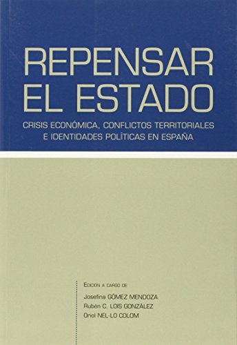 Imagen de archivo de REPENSAR EL ESTADO. CRISIS ECONOMICA, CONFLICTOS TERRITORIALES E IDENTIDADES POLITICAS EN ESPAA. ENCUENTRO DE GEOGRAFOS a la venta por Prtico [Portico]