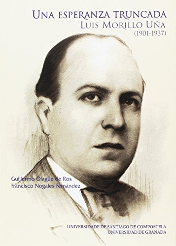 Imagen de archivo de OP/364-UNA ESPERANZA TRUNCADA LUIS MORILLO UA (1901-1937) a la venta por Zilis Select Books