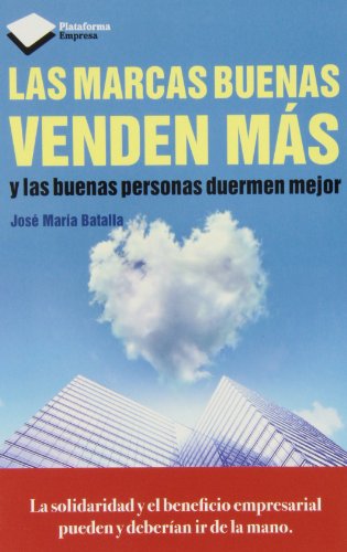 Imagen de archivo de LAS MARCAS BUENAS VENDEN MAS: Y las buenas personas duermen mejor a la venta por KALAMO LIBROS, S.L.