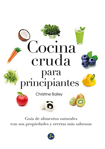 9788415887126: Cocina Cruda Para Principiantes. Gua De Alimentos Naturales Con Sus Propiedades Y Recetas Ms Sabrosas