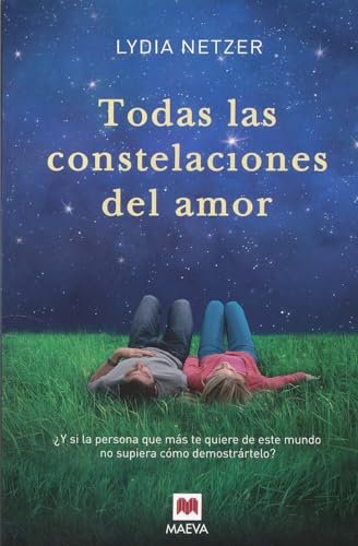 Stock image for Todas las constelaciones del amor: Y si la persona que ms te quiere de este mundo no supiera cmo demostrrtelo? (Spanish Edition) for sale by Irish Booksellers