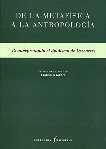 Imagen de archivo de De la metafsica a la antropologa : reinterpretando el dualismo de Descartes (Filosofas, Band 18) a la venta por medimops