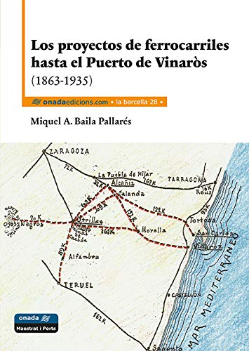 9788415896715: Los proyectos de ferrocarriles hasta el Puerto de Vinars (1863-1935) (La Barcella)
