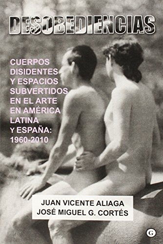 Beispielbild fr DESOBEDIENCIAS: Cuerpos disidentes y espacios subvertidos en el arte en Amrica Latina y Espaa: 1960-2010 zum Verkauf von KALAMO LIBROS, S.L.