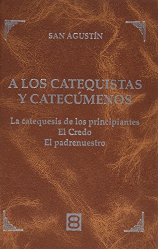 9788415915546: A Los catequistas y Catecumenos: Las catequesis de los principiantes. El Credo. El Padrenuestro (Palabras de Oro)
