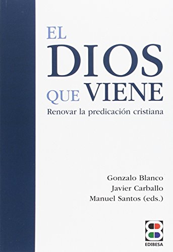 Imagen de archivo de DIOS QUE VIENE, EL. RENOVAR LA PREDICACIN CRISTIANA a la venta por KALAMO LIBROS, S.L.