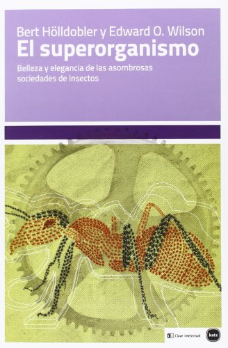 Imagen de archivo de EL SUPERORGANISMO: Belleza y elegancia de las asombrosas sociedades de insectos a la venta por KALAMO LIBROS, S.L.