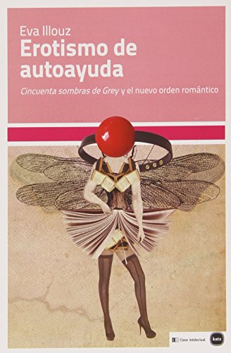 Stock image for EROTISMO DE AUTOAYUDA: 'Cincuenta sombras de Grey' y el nuevo orden romntico for sale by KALAMO LIBROS, S.L.