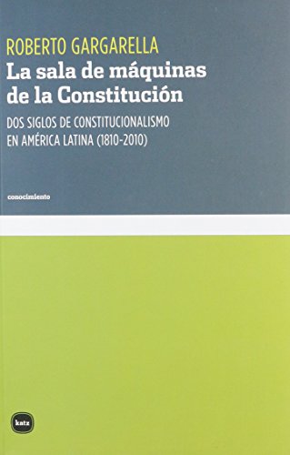9788415917144: La Sala De Mquinas De La Constitucin: Dos siglos de constitucionalismo en Amrica Latina (1810-201 (CONOCIMIENTO)